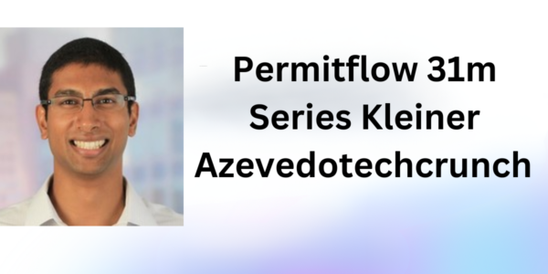 Permitflow 31m Series Kleiner Azevedotechcrunch